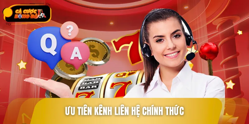 Ưu tiên kênh liên hệ chính thức để tránh nhầm trang giả mạo