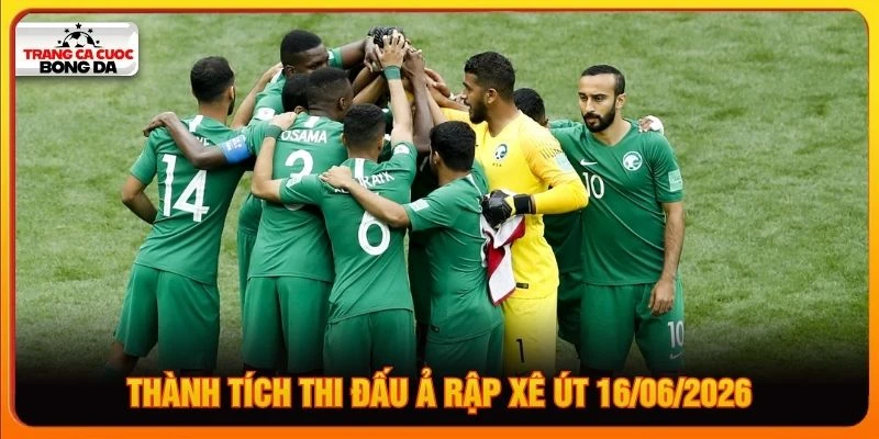 Thành tích thi đấu Ả Rập Xê Út 16/06/2026
