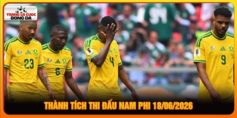 Thành tích thi đấu Nam Phi 18/06/2026