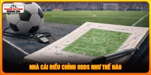 Nhà cái điều chỉnh odds như thế nào