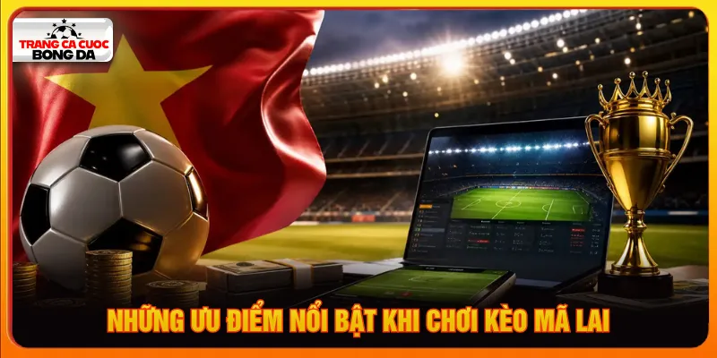 Ưu điểm giúp tỷ lệ kèo Mã Lai được ưa chuộng